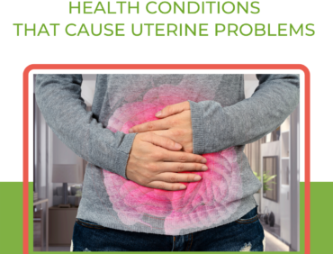 Health Conditions That Cause Uterine Problems